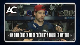 « On doit être en mode "séries" à tous les matchs »